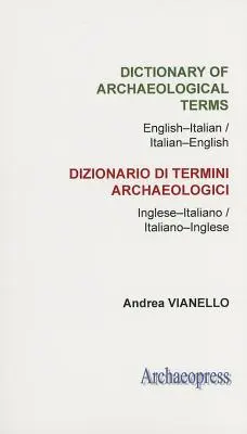Slovník archeologických termínov: Anglicko-taliansky/ taliansko-anglický archeologický slovník - Dictionary of Archaeological Terms: English-Italian/ Italian-English