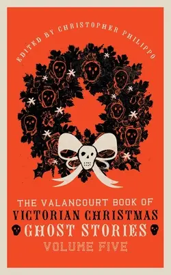 Valancourtova kniha viktoriánskych vianočných strašidelných príbehov, piaty zväzok - The Valancourt Book of Victorian Christmas Ghost Stories, Volume Five