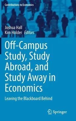 Mimoškolské štúdium, štúdium v zahraničí a výjazdové štúdium v oblasti ekonómie: Zanechanie čiernej tabule za sebou - Off-Campus Study, Study Abroad, and Study Away in Economics: Leaving the Blackboard Behind