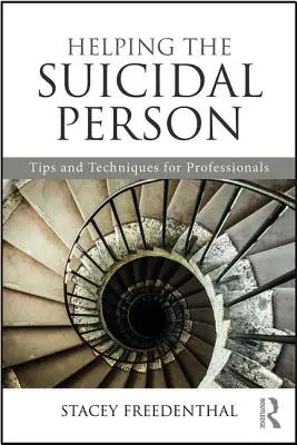 Pomoc človeku so samovražednými sklonmi: Tipy a techniky pre odborníkov - Helping the Suicidal Person: Tips and Techniques for Professionals