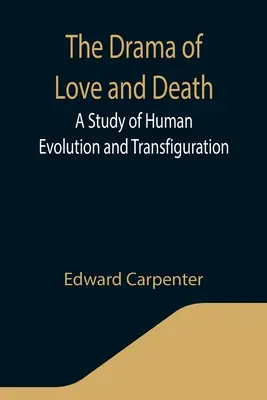 Dráma lásky a smrti: Štúdia o ľudskej evolúcii a premene - The Drama of Love and Death: A Study of Human Evolution and Transfiguration