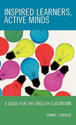 Inšpiratívni žiaci, aktívna myseľ: Príručka pre hodiny angličtiny - Inspired Learners, Active Minds: A Guide for the English Classroom