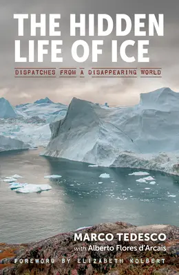 Skrytý život ľadu: Záznamy z miznúceho sveta - The Hidden Life of Ice: Dispatches from a Disappearing World