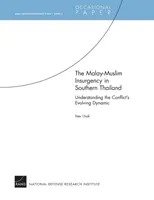 Malajsko-moslimské povstanie v južnom Thajsku - pochopenie vyvíjajúcej sa dynamiky konfliktu: Štúdia RAND o boji proti povstaniu - dokument 5 - The Malay-Muslim Insurgency in Southern Thailand--Understanding the Conflict's Evolving Dynamic: RAND Counterinsurgency Study--Paper 5