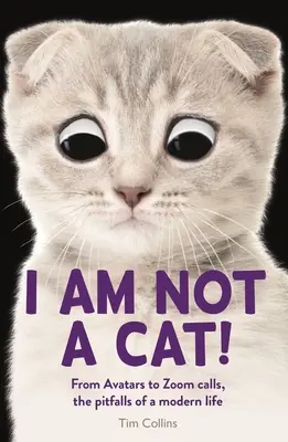 Ja nie som mačka! Od avatarov po zoomovacie hovory, nástrahy moderného života - I Am Not a Cat!: From Avatars to Zoom Calls, the Pitfalls of Modern Life