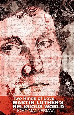 Dva druhy lásky: Náboženský svet Martina Luthera - Two Kinds of Love: Martin Luther's Religious World