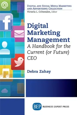 Digitálny marketingový manažment: Príručka pre súčasného (alebo budúceho) generálneho riaditeľa - Digital Marketing Management: A Handbook for the Current (or Future) CEO