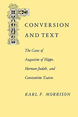 Konverzia a text: Prípady Augustína z Hippo, Hermana-Júdu a Konštantína Prípady Augustína z Hippo, Hermana-Júdu a Konštantína - Conversion and Text: The Cases of Augustine of Hippo, Herman-Judah, and Constantithe Cases of Augustine of Hippo, Herman-Judah, and Constan