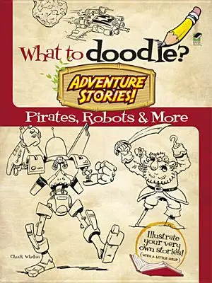 Čo si vyfarbiť? Dobrodružné príbehy!: Piráti, roboti a ďalšie - What to Doodle? Adventure Stories!: Pirates, Robots and More