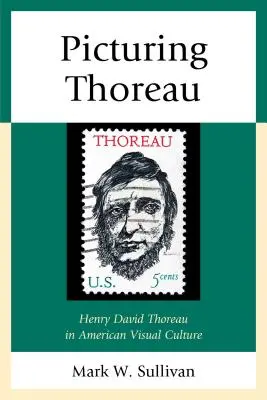 Picturing Thoreau: Henry David Thoreau v americkej vizuálnej kultúre - Picturing Thoreau: Henry David Thoreau in American Visual Culture
