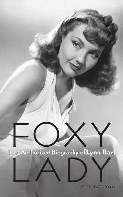 Foxy Lady: Autorizovaný životopis Lynn Bariovej - Foxy Lady: The Authorized Biography of Lynn Bari