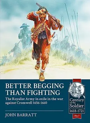 Lepšie žobrať ako bojovať: Royalistická armáda v exile vo vojne proti Cromwellovi 1656 - 1660 - Better Begging Than Fighting: The Royalist Army in Exile in the War Against Cromwell 1656-1660
