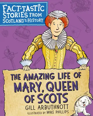 Úžasný život Márie, kráľovnej škótskej: Skutočne fantastické príbehy z dejín Škótska - The Amazing Life of Mary, Queen of Scots: Fact-Tastic Stories from Scotland's History