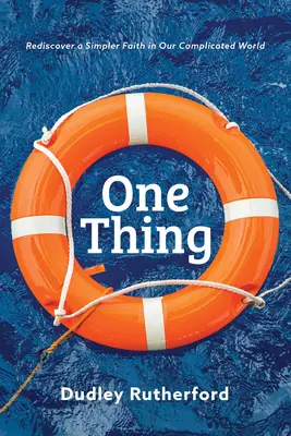 Jedna vec: Znovuobjavenie jednoduchšej viery v našom komplikovanom svete - One Thing: Rediscover a Simpler Faith in Our Complicated World