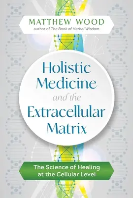 Holistická medicína a mimobunkový matrix: Veda o liečení na bunkovej úrovni - Holistic Medicine and the Extracellular Matrix: The Science of Healing at the Cellular Level