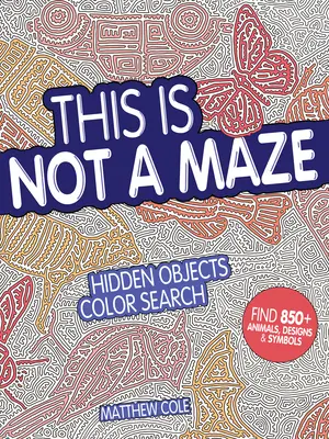 Toto nie je bludisko: Hľadanie skrytých predmetov vo farbách - This Is Not a Maze: Hidden Objects Color Search