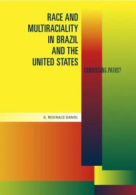 Rasa a multirasovosť v Brazílii a Spojených štátoch: V Brazílii a Brazílii: konvergujúce cesty? - Race and Multiraciality in Brazil and the United States: Converging Paths?