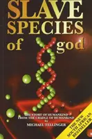 Božie otrocké druhy - Príbeh ľudstva od kolísky ľudstva - Slave Species of God - The Story of Humankind from the Cradle of Humankind