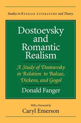 Dostojevskij a romantický realizmus: Dickens a Gogoľ: štúdia o Dostojevskom vo vzťahu k Balzacovi, Dickensovi a Gogoľovi - Dostoevsky and Romantic Realism: A Study of Dostoevsky in Relation to Balzac, Dickens, and Gogol