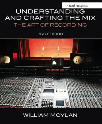 Pochopenie a tvorba mixu: Umenie nahrávania - Understanding and Crafting the Mix: The Art of Recording