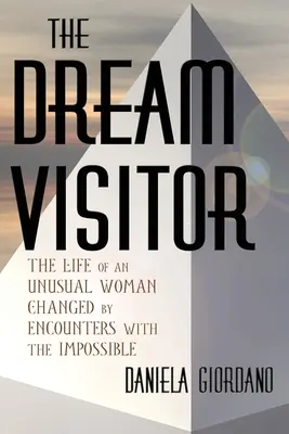 Návštevníčka snov: život neobyčajnej ženy, ktorú zmenilo stretnutie s nemožným - The Dream Visitor: the Life of an Unusual Woman Changed by Encounters with The Impossible