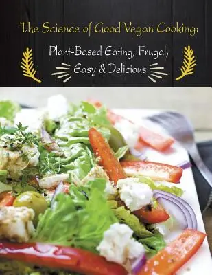 Veda o dobrom vegánskom varení: Rastlinné stravovanie, úsporné, jednoduché a chutné - The Science of Good Vegan Cooking: Plant-Based Eating, Frugal, Easy & Delicious