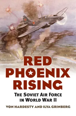 Red Phoenix Rising: Sovietske letectvo v druhej svetovej vojne - Red Phoenix Rising: The Soviet Air Force in World War II