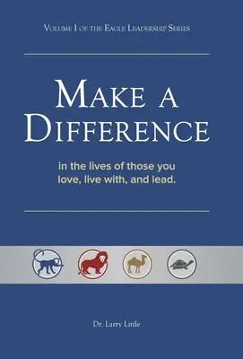 Urobte rozdiel: V živote tých, ktorých milujete, s ktorými žijete a ktorých vediete - Make a Difference: In the Lives of Those You Love, Live With, and Lead