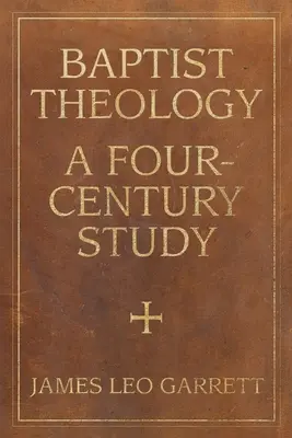 Baptistická teológia: Baptistické štúdie: Štúdia štyroch storočí - Baptist Theology: A Four-Century Study