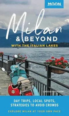 Mesiac Milan a ďalšie: S talianskymi jazerami: S Talianskom: jednodňové výlety, miestne miesta, stratégie, ako sa vyhnúť davom - Moon Milan & Beyond: With the Italian Lakes: Day Trips, Local Spots, Strategies to Avoid Crowds