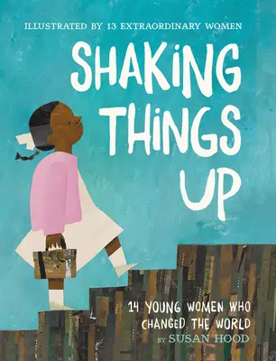 Shaking Things Up: 14 mladých žien, ktoré zmenili svet - Shaking Things Up: 14 Young Women Who Changed the World