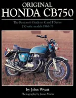 Originál Honda CB750 - Sprievodca reštaurátora pre modely K & F série 750 SOHC, 1968-78 - Original Honda CB750 - The Restorer's Guide to K & F Series 750 SOHC Models, 1968-78