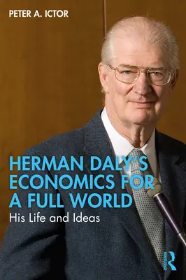 Ekonomika pre plný svet Hermana Dalyho: jeho život a myšlienky - Herman Daly's Economics for a Full World: His Life and Ideas