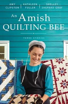 Amišské prešívanie: Tri príbehy - An Amish Quilting Bee: Three Stories