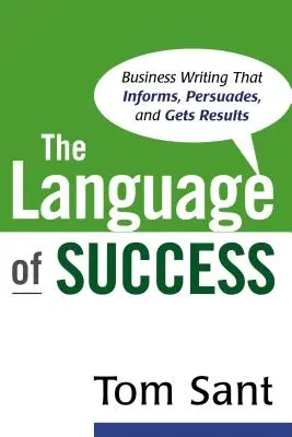 Jazyk úspechu: Písanie pre podnikateľov, ktoré informuje, presviedča a prináša výsledky - The Language of Success: Business Writing that Informs, Persuades, and Gets Results
