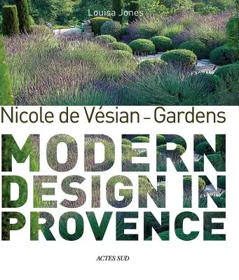 Nicole de Vesian - Záhrady - Moderný dizajn v Provence - Nicole de Vesian - Gardens - Modern Design in Provence