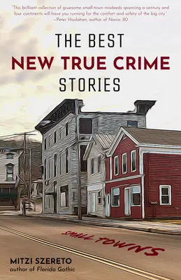 Najlepšie nové skutočné kriminálne príbehy: Malé mestá: (darček k skutočnému zločinu) - The Best New True Crime Stories: Small Towns: (True Crime Gift)