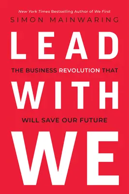 Lead with We: Podnikateľská revolúcia, ktorá zachráni našu budúcnosť - Lead with We: The Business Revolution That Will Save Our Future