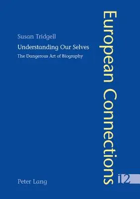 Porozumieť sebe samému: Nebezpečné umenie biografie - Understanding Our Selves: The Dangerous Art of Biography