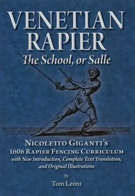 Benátsky rapír: Učebné osnovy šermu rapierom Nicoletta Gigantiho z roku 1606 - Venetian Rapier: Nicoletto Giganti's 1606 Rapier Fencing Curriculum