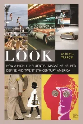 Pohľad: Ako mimoriadne vplyvný časopis pomohol definovať Ameriku v polovici dvadsiateho storočia - Look: How a Highly Influential Magazine Helped Define Mid-Twentieth-Century America