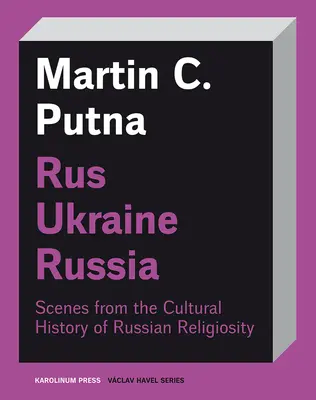 Rusko-Ukrajina-Rusko: Ruský výskum a analýza: Scény z kultúrnych dejín ruskej religiozity - Rus-Ukraine-Russia: Scenes from the Cultural History of Russian Religiosity