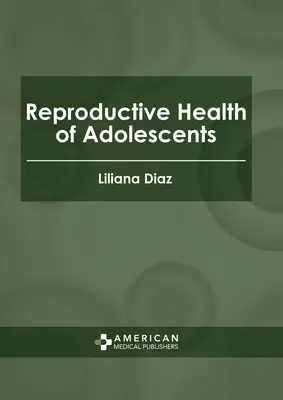 Reprodukčné zdravie dospievajúcich - Reproductive Health of Adolescents