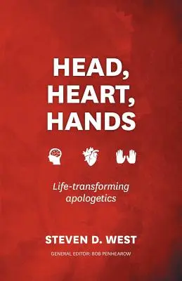 Hlava, srdce, ruky: Apologetika, ktorá mení život - Head, Heart, Hands: Life-Transforming Apologetics