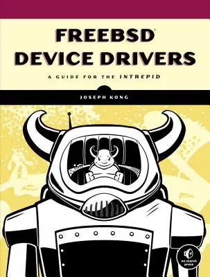 Freebsd Device Drivers (Ovládače zariadení Freebsd): A Guide for the Intrepid - Freebsd Device Drivers: A Guide for the Intrepid