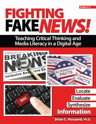 Boj proti falošným správam! Vyučovanie kritického myslenia a mediálnej gramotnosti v digitálnom veku: 4. - 6. ročník - Fighting Fake News! Teaching Critical Thinking and Media Literacy in a Digital Age: Grades 4-6