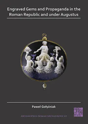 Ryté drahokamy a propaganda v Rímskej republike a za Augusta - Engraved Gems and Propaganda in the Roman Republic and Under Augustus