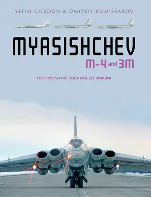 Myasishchev M-4 a 3m: Prvý sovietsky strategický prúdový bombardér - Myasishchev M-4 and 3m: The First Soviet Strategic Jet Bomber