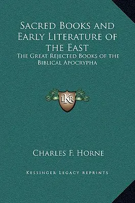 Posvätné knihy a raná literatúra Východu: Veľké odmietnuté knihy biblických apokryfov - Sacred Books and Early Literature of the East: The Great Rejected Books of the Biblical Apocrypha