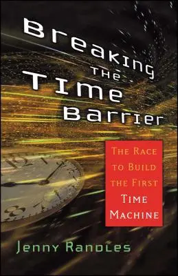 Prelomenie časovej bariéry: Preteky o zostrojenie prvého stroja času - Breaking the Time Barrier: The Race to Build the First Time Machine
